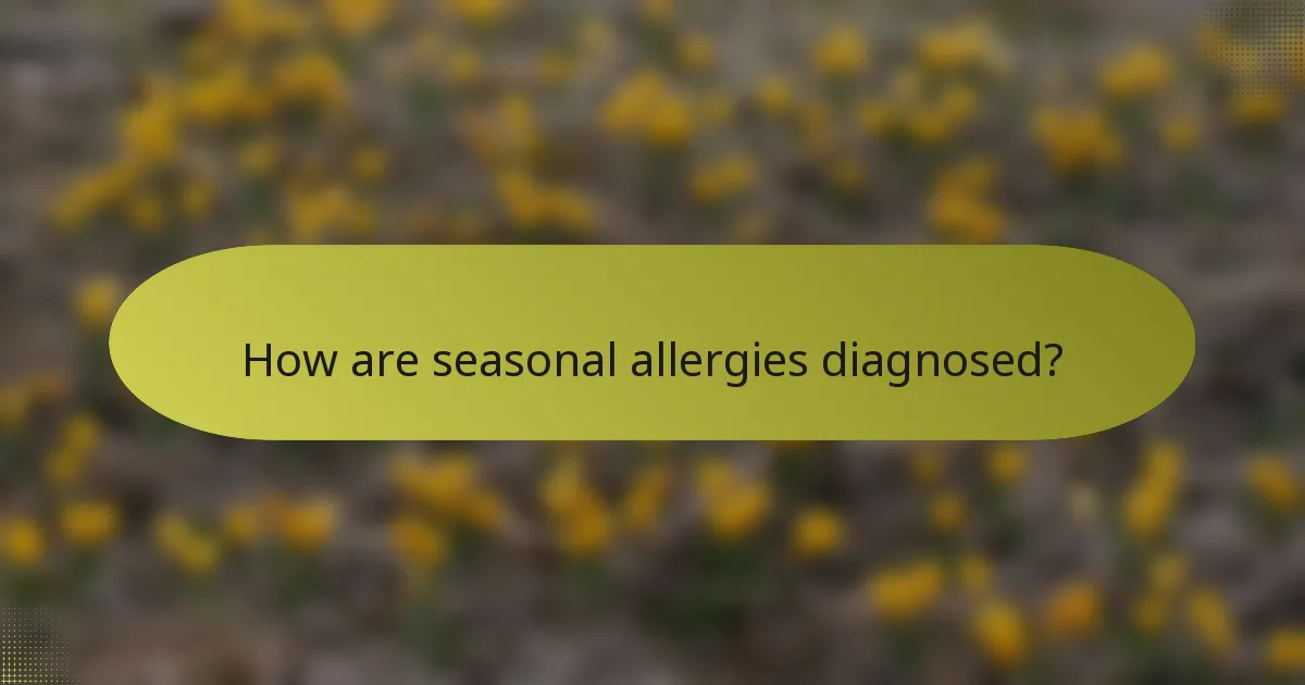 How are seasonal allergies diagnosed?