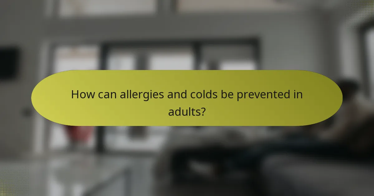 How can allergies and colds be prevented in adults?