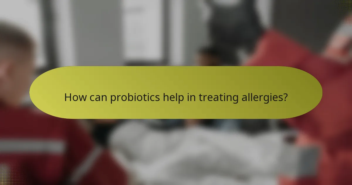 How can probiotics help in treating allergies?