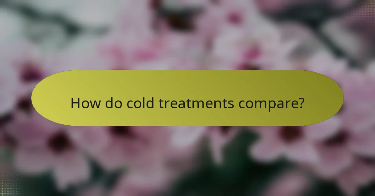 How do cold treatments compare?