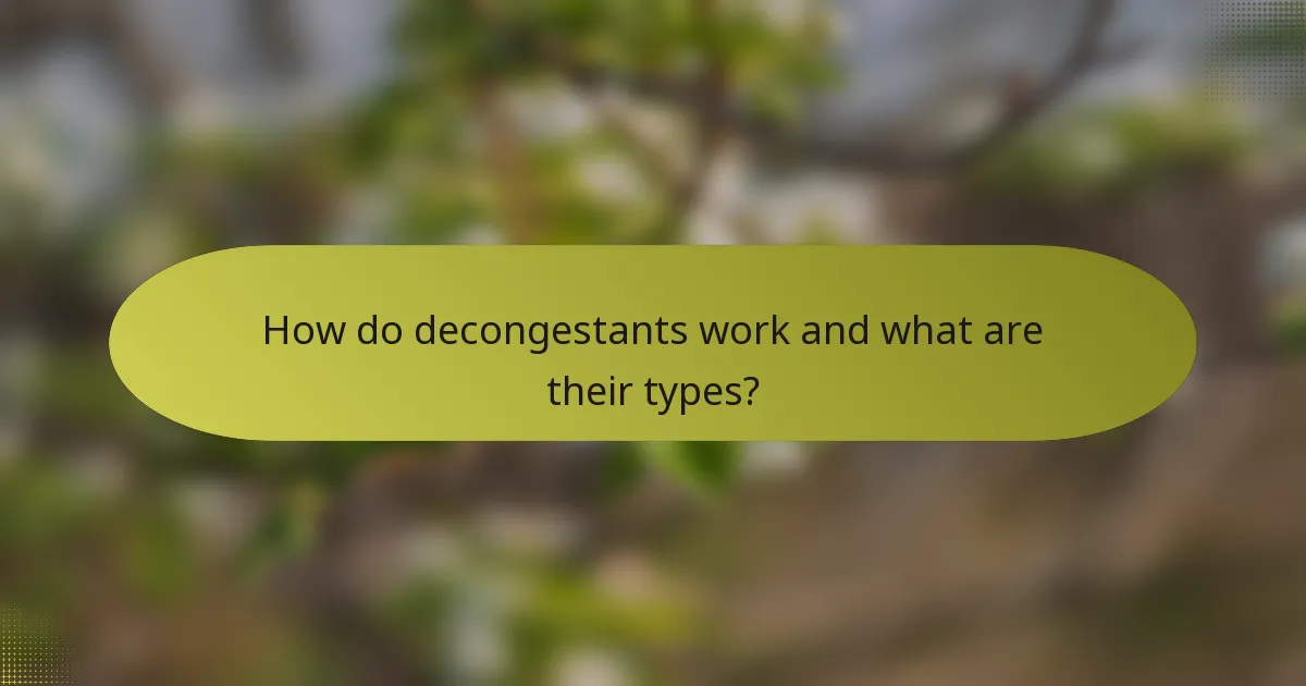 How do decongestants work and what are their types?