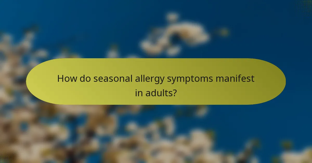 How do seasonal allergy symptoms manifest in adults?