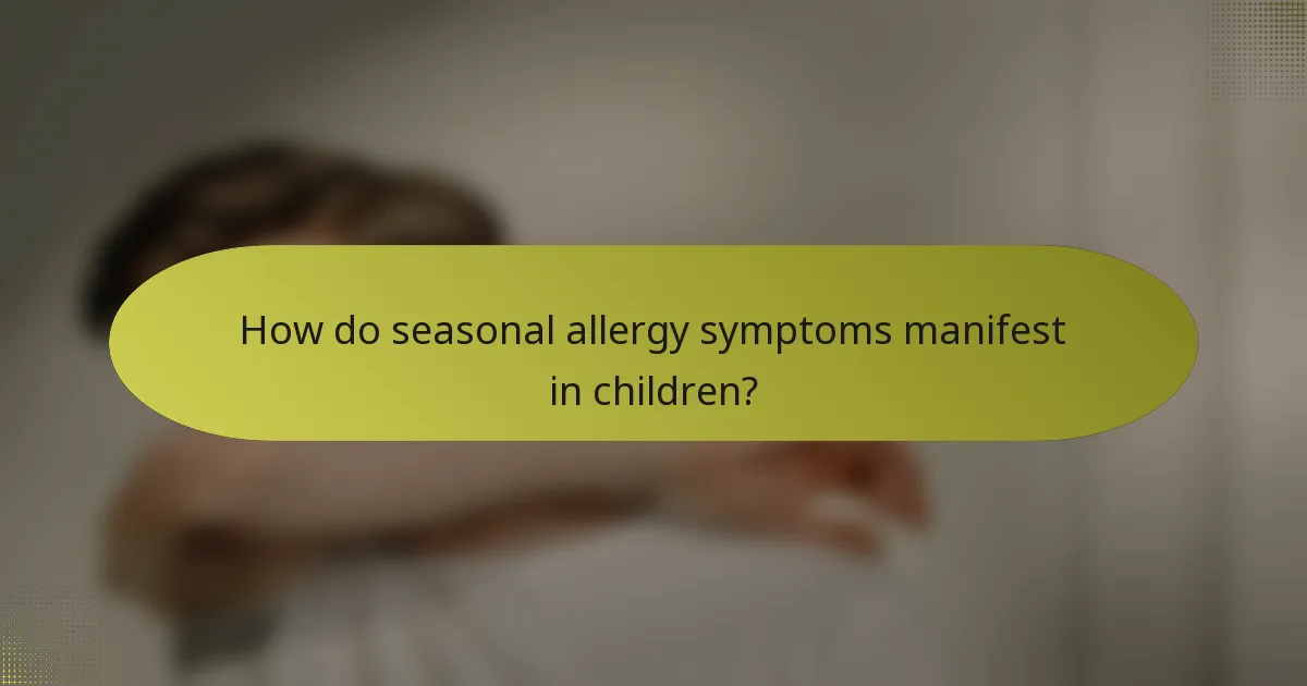 How do seasonal allergy symptoms manifest in children?