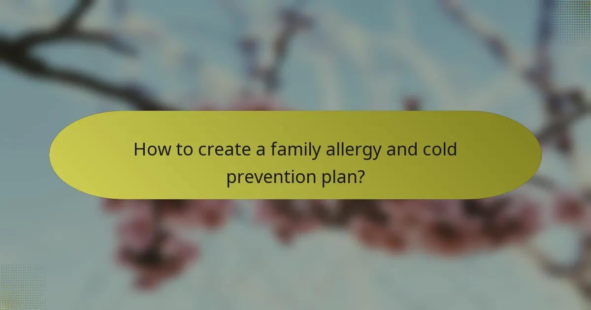 How to create a family allergy and cold prevention plan?