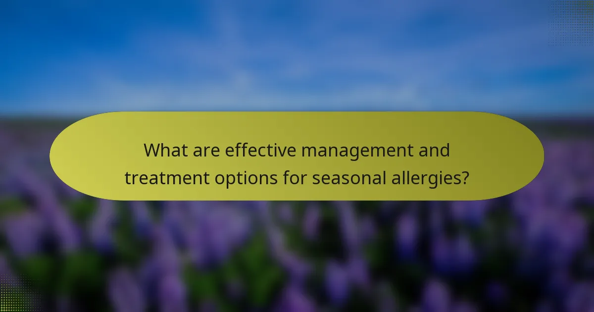 What are effective management and treatment options for seasonal allergies?