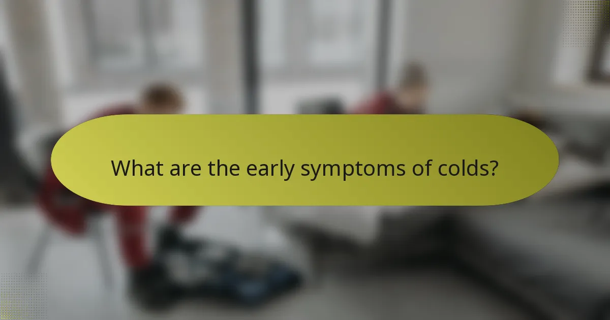 What are the early symptoms of colds?