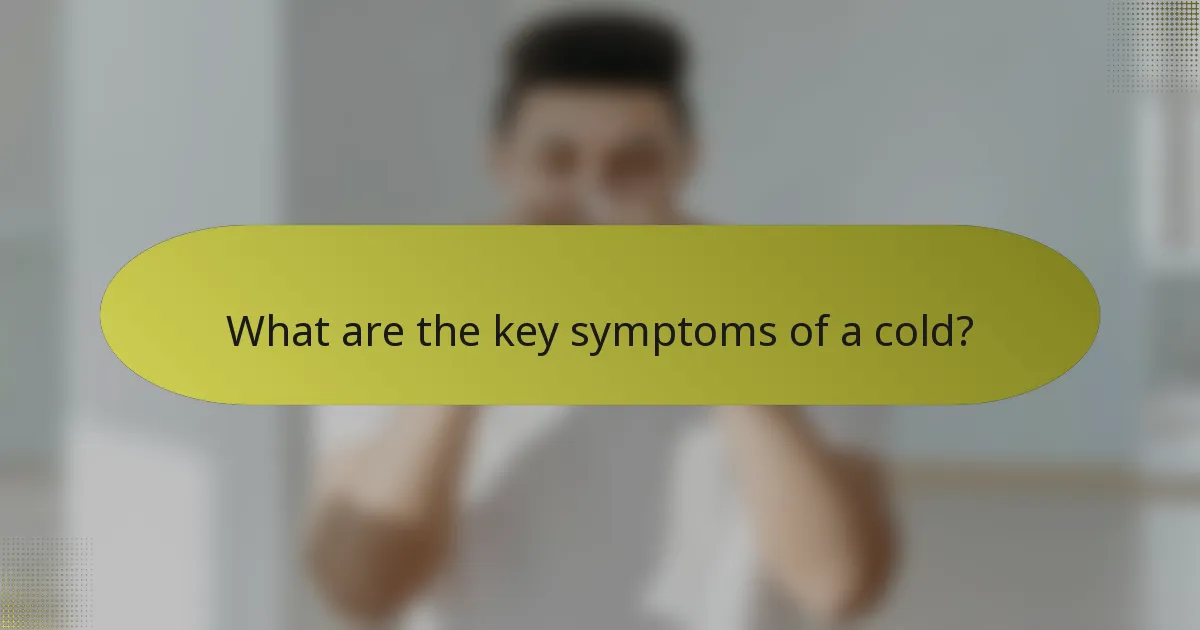 What are the key symptoms of a cold?