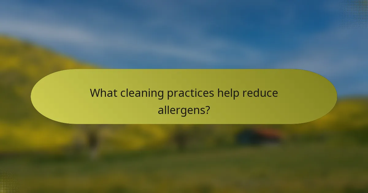 What cleaning practices help reduce allergens?