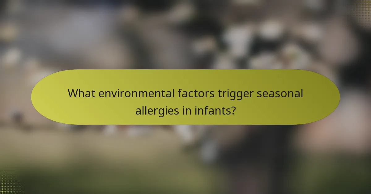What environmental factors trigger seasonal allergies in infants?