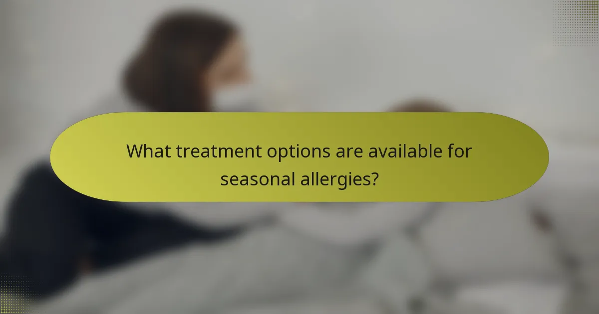 What treatment options are available for seasonal allergies?