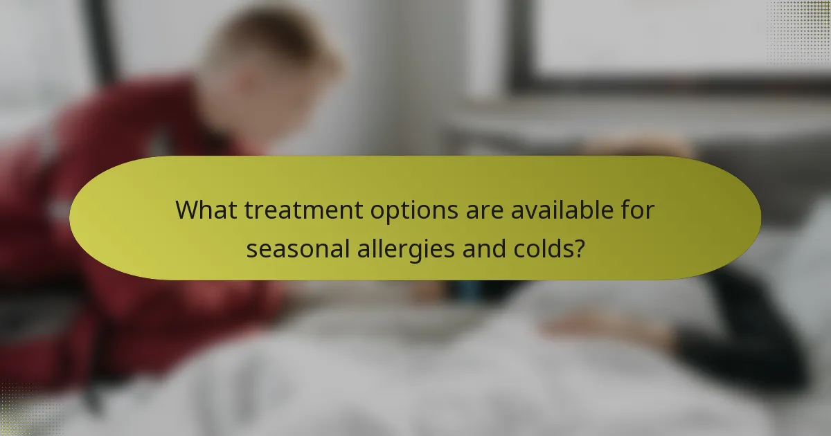 What treatment options are available for seasonal allergies and colds?