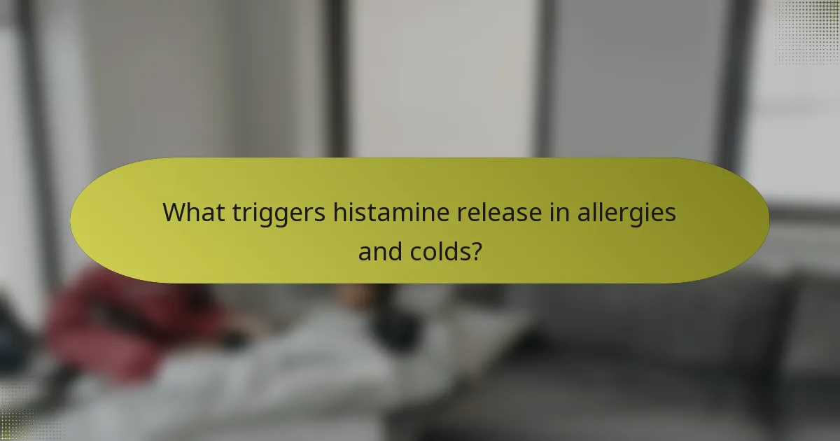 What triggers histamine release in allergies and colds?