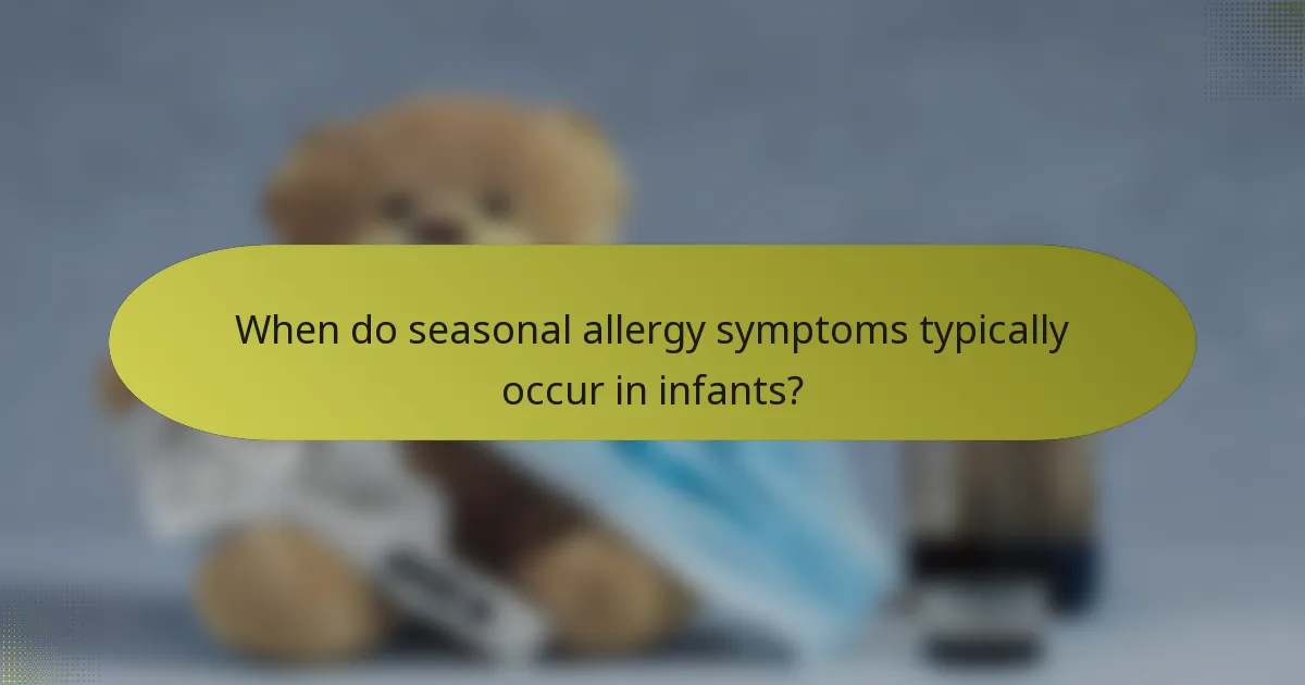 When do seasonal allergy symptoms typically occur in infants?