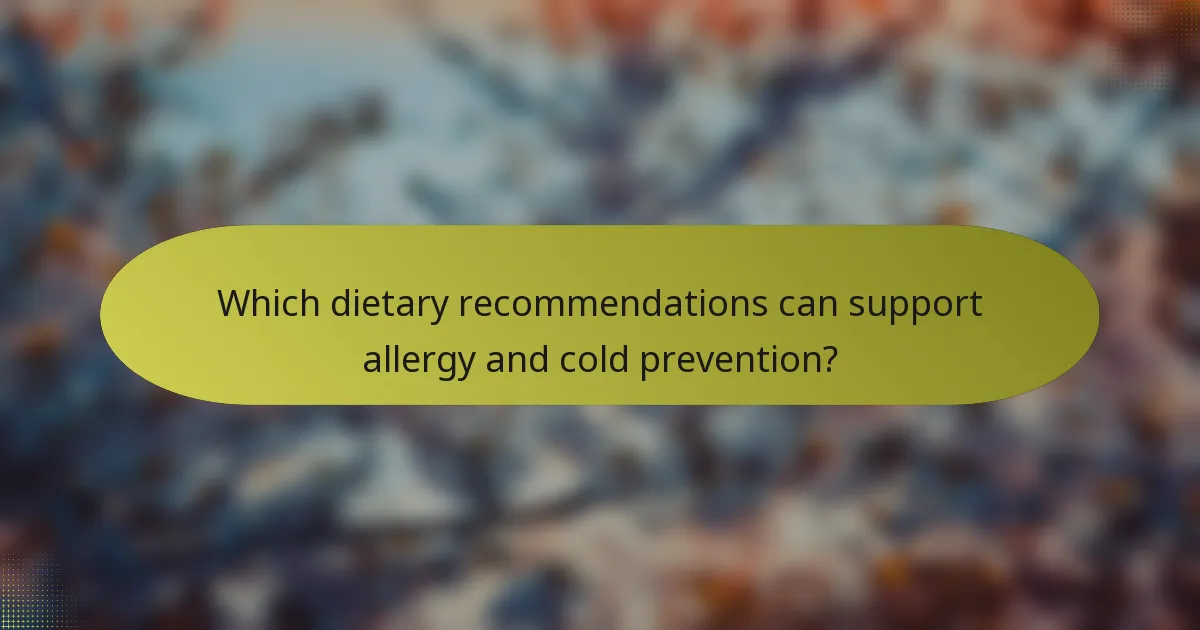 Which dietary recommendations can support allergy and cold prevention?