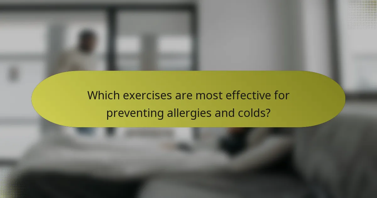 Which exercises are most effective for preventing allergies and colds?