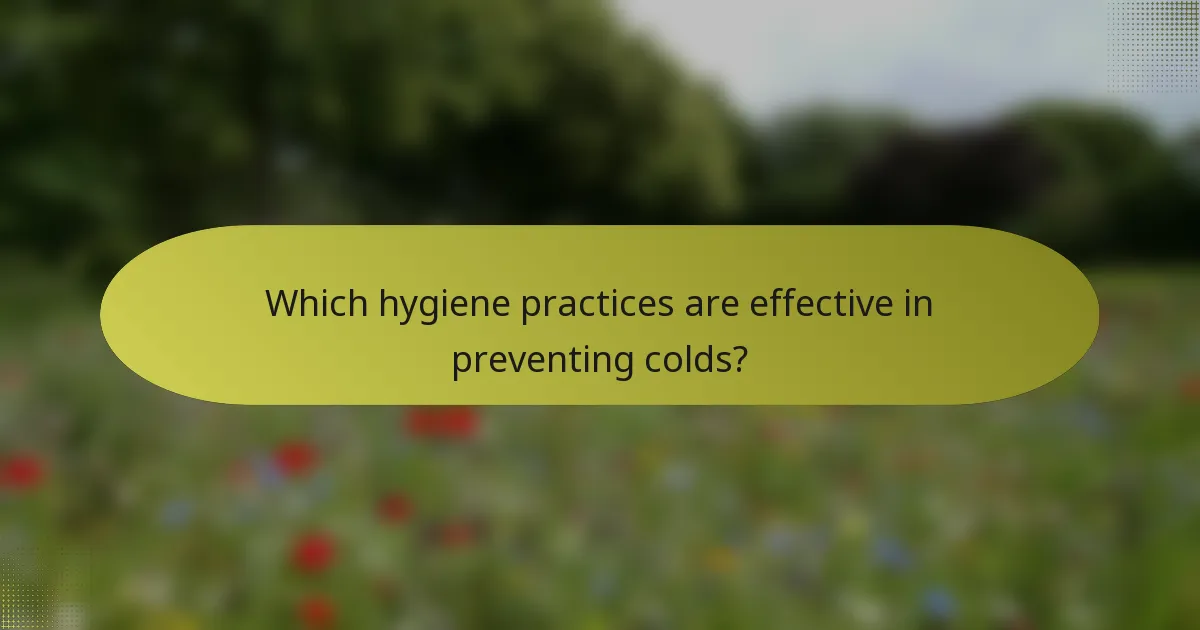 Which hygiene practices are effective in preventing colds?