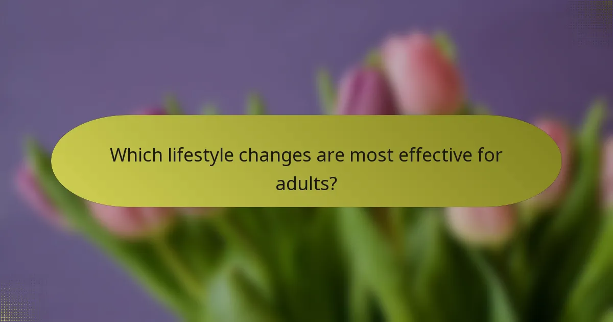 Which lifestyle changes are most effective for adults?