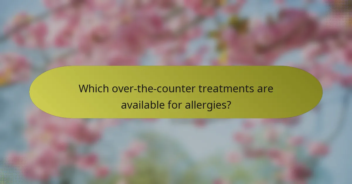 Which over-the-counter treatments are available for allergies?
