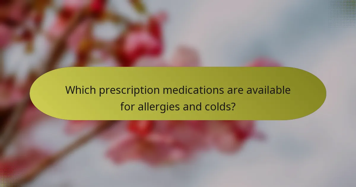 Which prescription medications are available for allergies and colds?