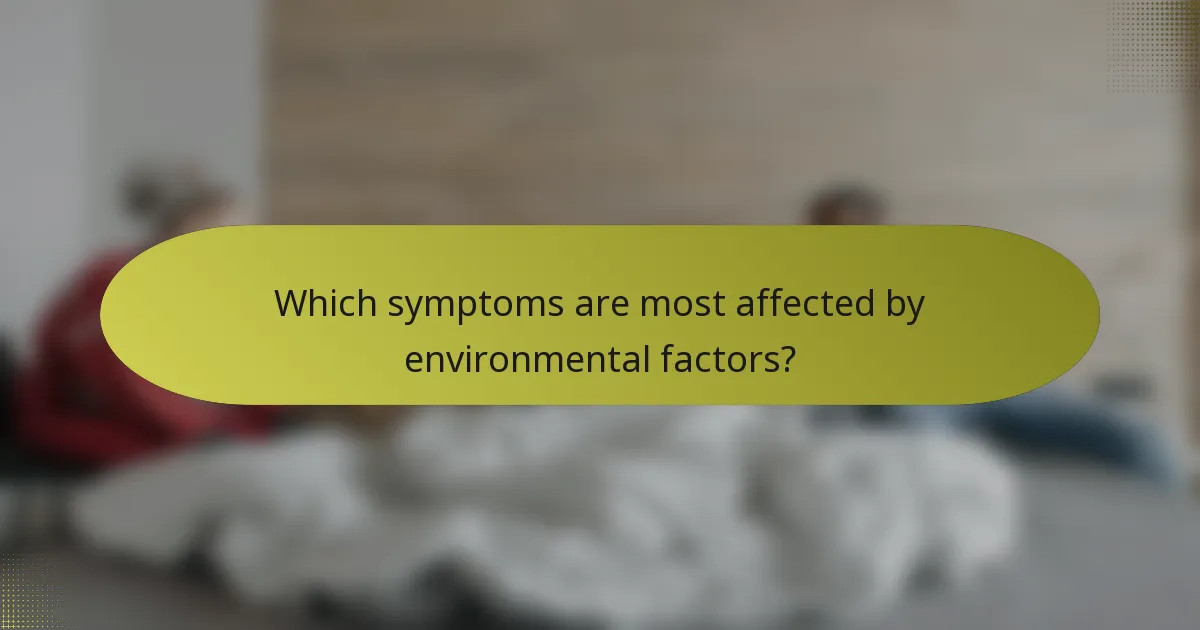 Which symptoms are most affected by environmental factors?